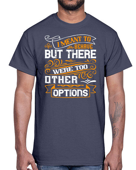 I meant to behave but there were too many other options Style 72#- pig- Cotton Tee