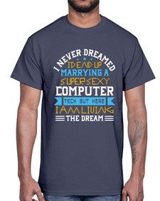 I never dreamed Id end up marrying a super sexy computer 39#- computer- Cotton Tee