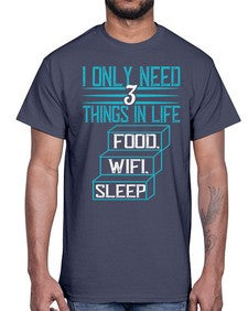 I only need things in life Food Wifi Sleep 73#- internet- Cotton Tee