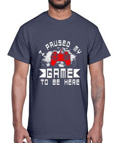 I paused my game to be here 54#- computer- Cotton Tee