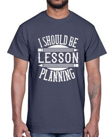 I should be lesson planning Style 921#- teacher- Cotton Tee