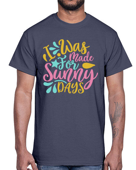 I was made for sunny days Style 63#- summer- Cotton Tee