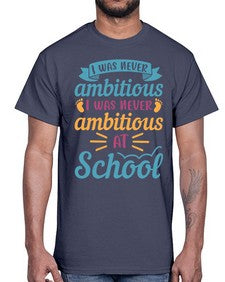 I was never ambitious I was never ambitious at school 383#- general school- Cotton Tee