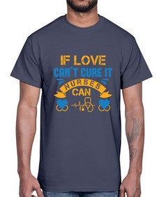 If love cant cure it Nurses can Style 936#- nurse- Cotton Tee