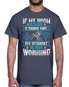 If my room is clean it means that my internet is not working 70#- internet- Cotton Tee