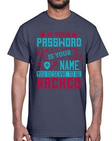 If your password is your name you deserve to be hacked 67#- internet- Cotton Tee