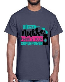 Im A Nurse Whats Your Superpower Style Style 961#- nurse- Cotton Tee