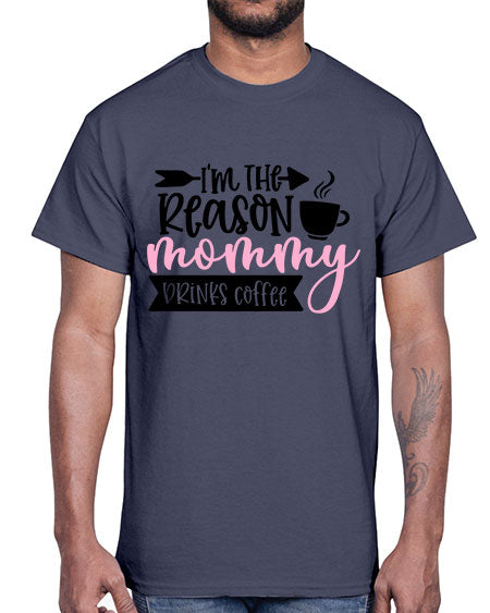 Im The Reason Mommy Drinks Coffee Style 351#- baby- Cotton Tee