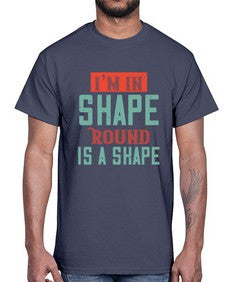 Im in shape Round is a shape 50#- funny- Cotton Tee
