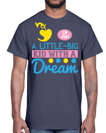 Im just a littlebig kid with a dream Style 118#- kids- Cotton Tee