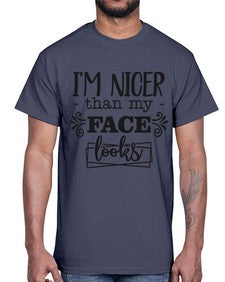 Im nicer than my face looks 640#- funny- Cotton Tee