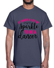 It takes a lot of sparkle to be a dancer 144#- ballet- Cotton Tee