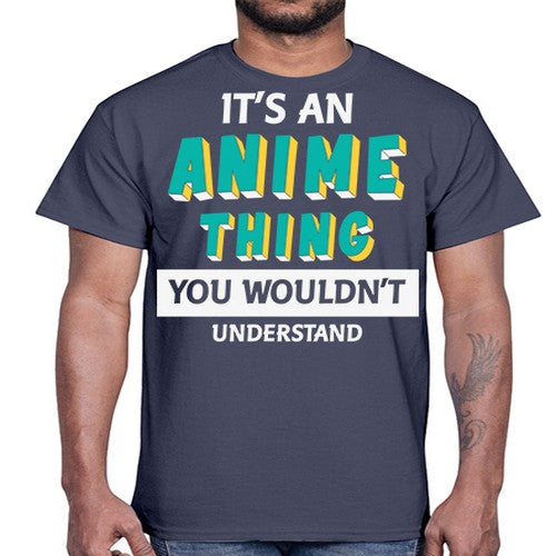Its An Anime Thing You Aint Understand 254#- anime- Cotton Tee