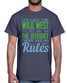 Its like the Wild West the Internet There are no rules 63#- internet- Cotton Tee