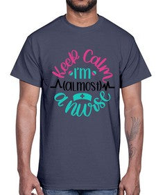 Keep Calm Im Almost Style Style 1027#- nurse- Cotton Tee