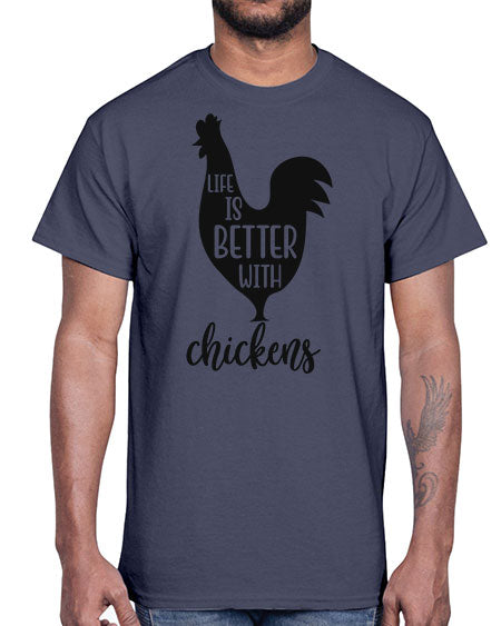 LIFE IS BETTER WITH CHICKENS- chicken- Cotton Tee