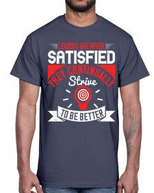 Leaders Are Never Satisfied They Continually Strive To Be Better Style 31#- motivation- Cotton Tee