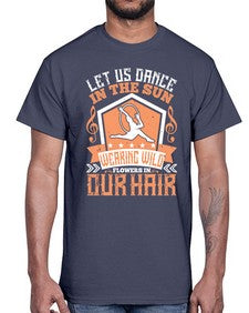 Let us dance in the sun wearing wild flowers in our hair 27#- dance2- Cotton Tee
