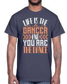 Life is the dancer and you are the dance 30#- dance2- Cotton Tee
