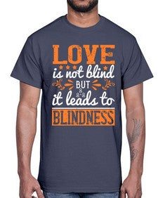 Love is not blind but it leads to blindness 61#- internet- Cotton Tee
