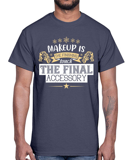 Makeup is the finishing touch the final accessory Style 191#-makeup Cotton Tee