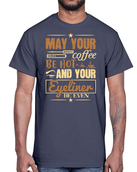 May your coffee be hot and your eyeliner be even Style 190#-makeup Cotton Tee