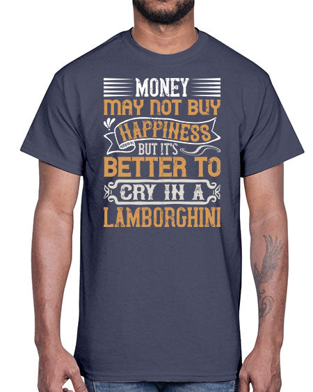 Money may not buy happiness but its better to cry in a Lamborghini Style 41#- pig- Cotton Tee