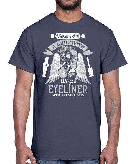 Never ask a girl with winged eyeliner why she’s late Style 189#-makeup Cotton Tee