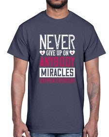 Never give up on anybody Miracles happen everyday Style 310#- nurse- Cotton Tee