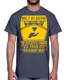 Only by giving are you able to receive more than you already have Style 38#- volunteer- Cotton Tee