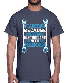 Plumber because even electricians need heroes 1320#- plumber- Cotton Tee