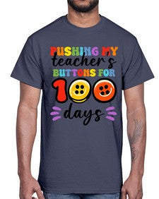 Pushing my Teachers Buttons 700#- one hundred days- Cotton Tee