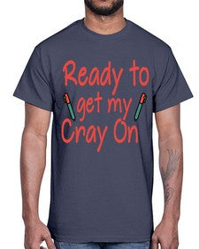 Ready to get my Cray On 723#- graduation- Cotton Tee