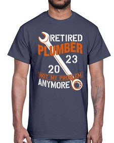 Retired Plumber not my problem anymore1357#- plumber- Cotton Tee