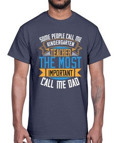 SOME PEOPLE CALL ME KINDERGARTEN TEACHER THE MOST IMPORTANT CALL ME DAD Style 1413#- teacher- Cotton Tee