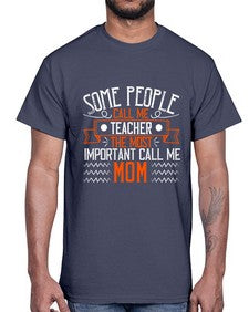 SOME PEOPLE CALL ME TEACHER THE MOST IMPORTANT CALL ME MOM Style 1414#- teacher- Cotton Tee