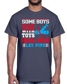 Some boys play with toys real men lay pipe1410#- plumber- Cotton Tee