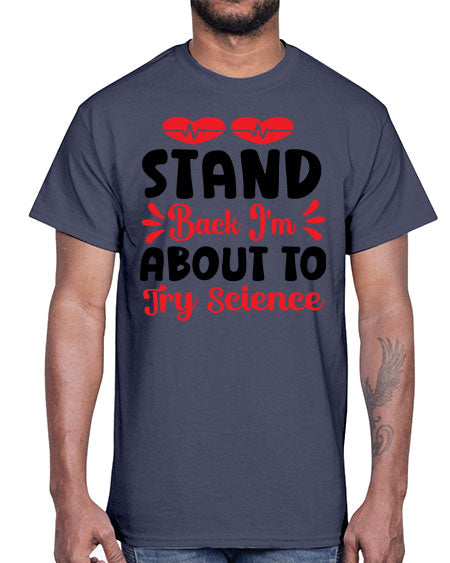 Stand Back Im About to Try Science 29#- general science- Cotton Tee