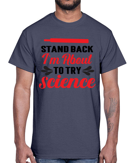 Stand Back Im About to Try Science 30#- general science- Cotton Tee