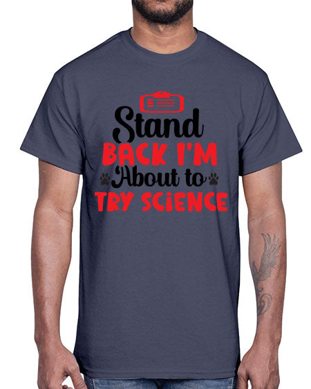 Stand Back Im About to Try Science 31#- general science- Cotton Tee
