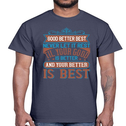 Good better best Never let it rest Til your good is better and your better is best Style 40#- motivation- Cotton Tee