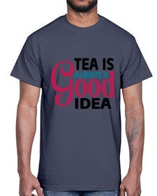 Tea Is Always A Good Idea 1613#- tea- Cotton Tee