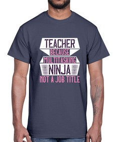 Teacher Because Multitasking Ninja Not A Job Title Style 1447#- teacher- Cotton Tee