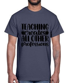 Teaching Creates All Other Style 1476#- teacher- Cotton Tee