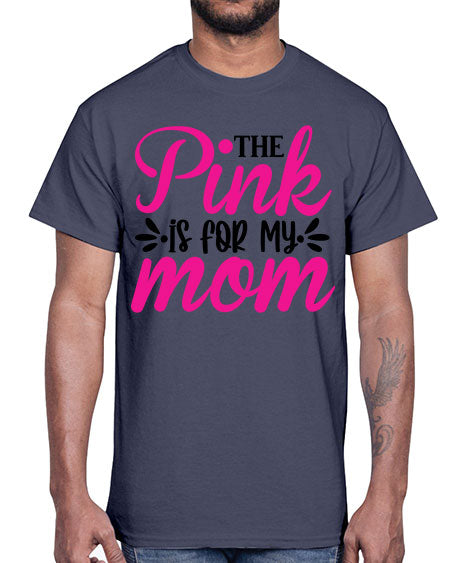 The Pink is for My Mom 1#- breast cancer- Cotton Tee