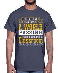 The internet is just a world passing notes around a classroom 50#- internet- Cotton Tee