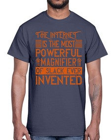 The internet is the most powerful magnifier of slack ever invented 48#- internet- Cotton Tee