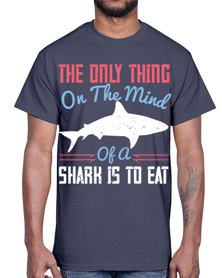 The only thing on the mind of a shark is to eat Style 18#- shark-fish- Cotton Tee