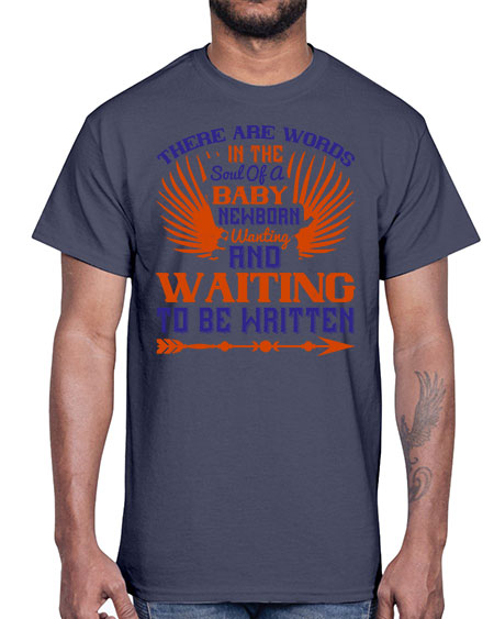 There are words in the soul of a newborn baby wanting and waiting to be written Style 460#- baby- Cotton Tee