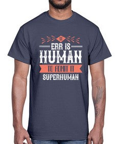 To err is human to admit it superhuman 100#- funny- Cotton Tee
